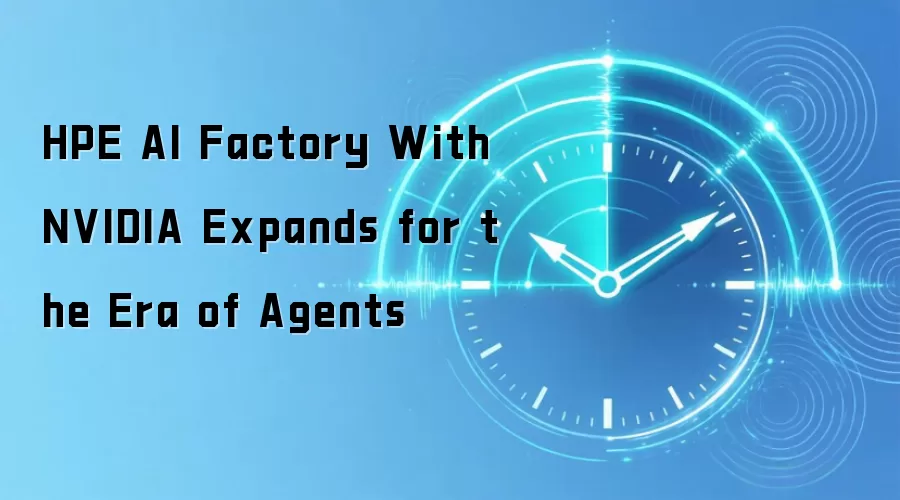 HPE AI Factory With NVIDIA Expands for the Era of Agents